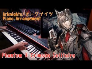 アークナイツ (Arknights) - Phantom and Crimson Solitaire PV  Piano arrangement (ピアノ)