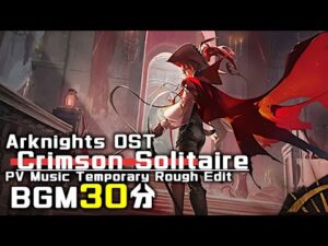 アークナイツ BGM - Crimson Solitaire PV Music 30min | Arknights/明日方舟 統合戦略 OST