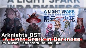 アークナイツ BGM - A Light Spark in Darkness PV Music | Arknights/明日方舟 阴云火花 OST