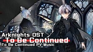 アークナイツ BGM - To Be Continued PV Music | Arknights/明日方舟 OST