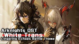 アークナイツ BGM - White Trans/Lingering Echoes Battle Theme | Arknights/明日方舟 尘影余音 OST