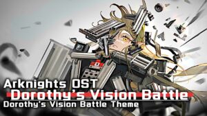 アークナイツ BGM - Dorothy's Vision Battle Theme | Arknights/明日方舟 绿野幻梦 OST