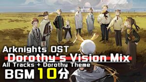 アークナイツ BGM - Dorothy's Vision Mix | Arknights/明日方舟 绿野幻梦 OST