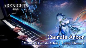 アークナイツ (Arknights) - Mizuki & Caerula Arbor PV Lobby Theme Piano Arrangement