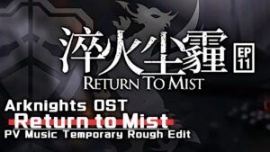 アークナイツ BGM - Return to Mist PV Music | Arknights/明日方舟 淬火尘霾 OST