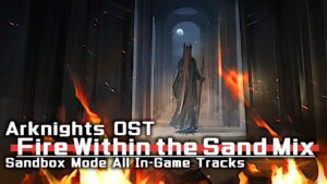 アークナイツ BGM - Fire Within the Sand Mix | Arknights/明日方舟 OST