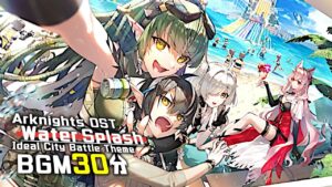 アークナイツ BGM - Water Splash/Ideal City Battle Theme 30min | Arknights/明日方舟 理想都市 OST